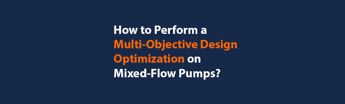 How to Perform a Multi-Objective Design Optimization on Mixed-Flow Pumps?
