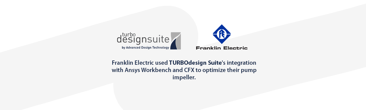 Using TURBOdesign Suite to Optimize the Efficiency and Cavitation of Franklin Electric’s High Speed Pumps